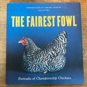 The Fairest Fowl: Portraits of Championship Chickens Book by Tamara Staples